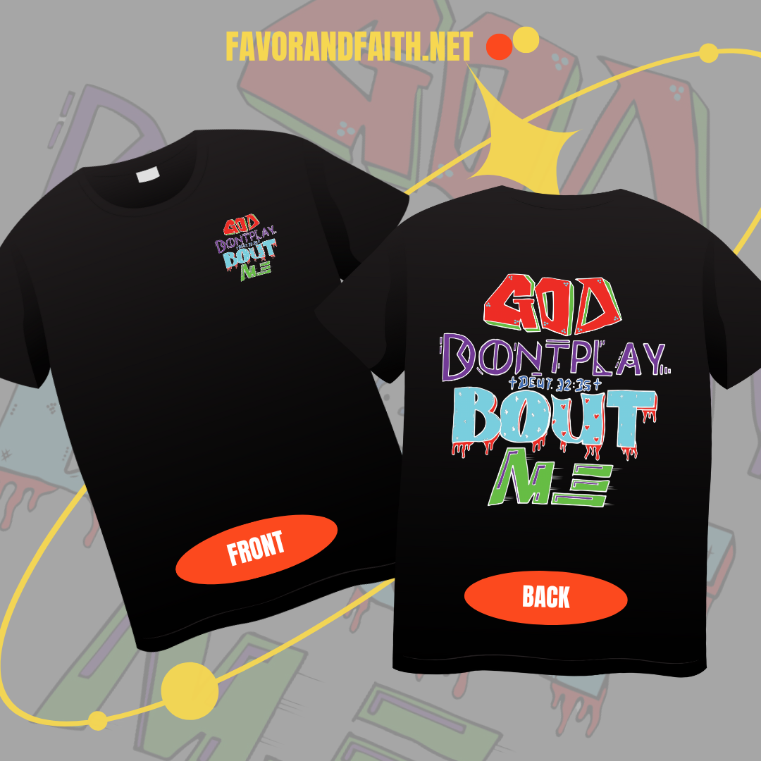 GOD DON’T PLAY BOUT ME TEE