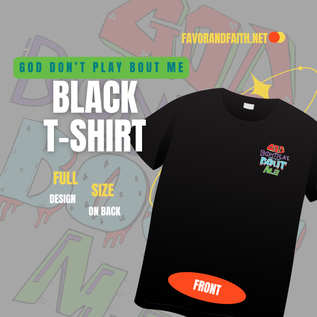 GOD DON’T PLAY BOUT ME TEE
