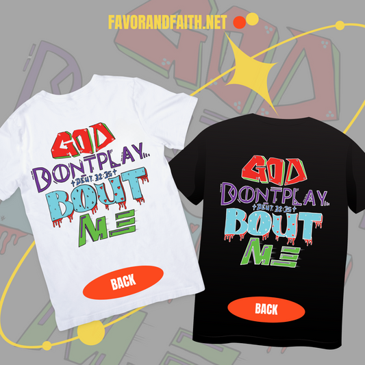 GOD DON’T PLAY BOUT ME TEE